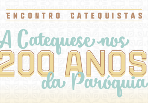 Catequistas se reúnem para comemorar os 200 anos da Paróquia neste sábado (14)