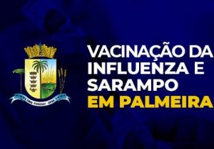 Confira o andamento das campanhas de vacinação contra a Influenza e o Sarampo em Palmeira