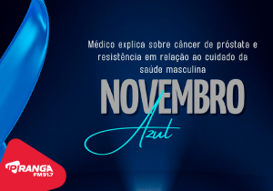 Novembro Azul: Médico explica sobre câncer de próstata e resistência em relação ao cuidado da saúde masculina