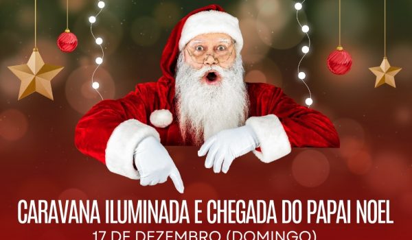Caravana Iluminada e Chegada do Papai Noel acontecerá em 17 de dezembro