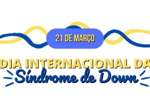 Dia Internacional da Síndrome de Down celebra a diversidade e a inclusão