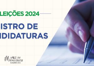 Registro de candidatura na Justiça Eleitoral termina nesta quinta-feira (15)